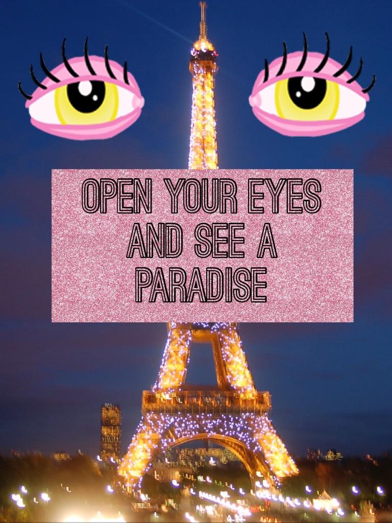 Open your eyes and see a paradise 