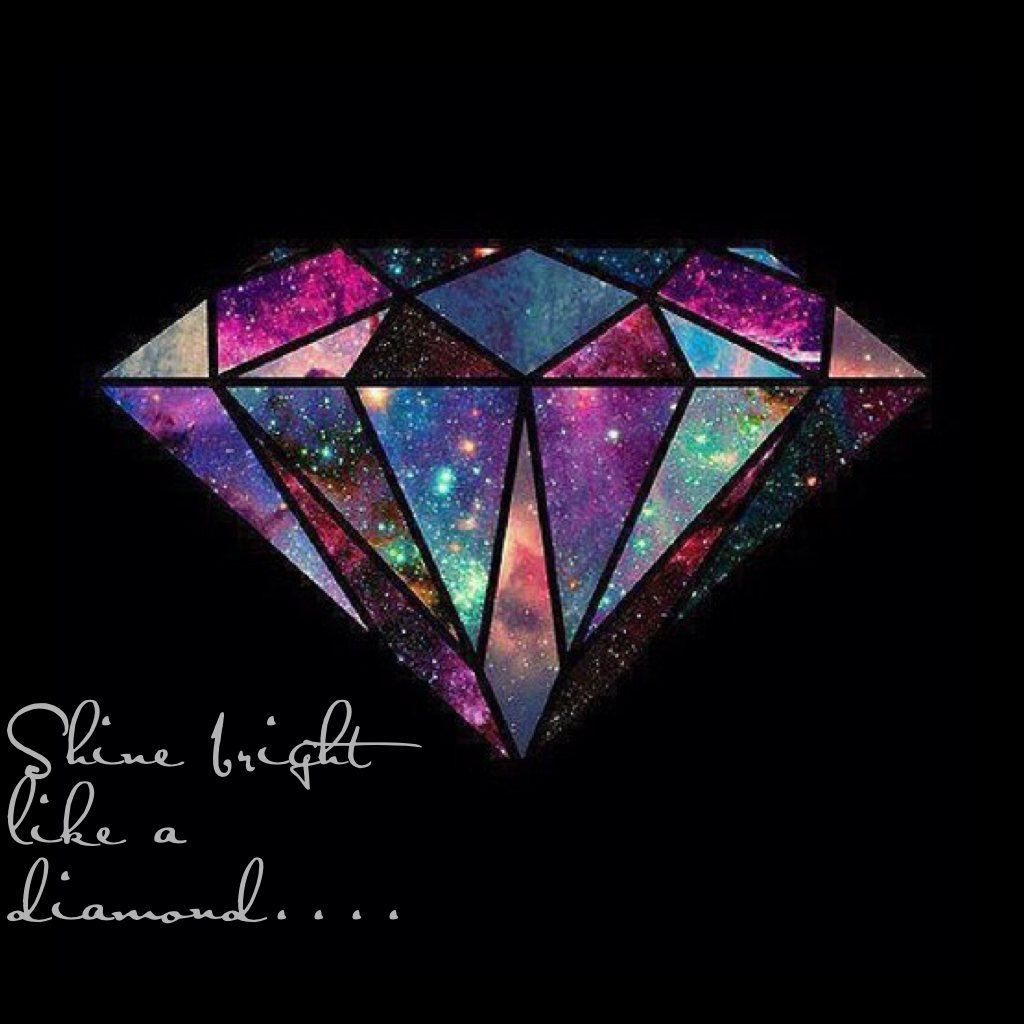 Shine bright like a diamond....