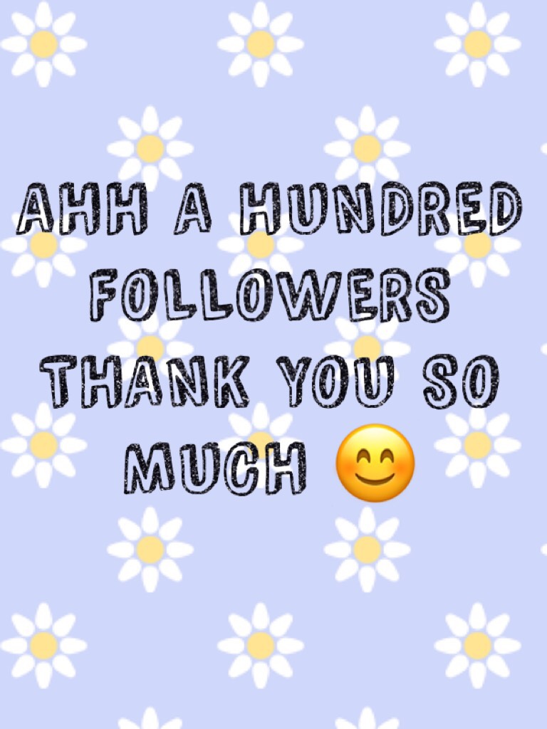 AHH A HUNDRED FOLLOWERS THANK YOU SO MUCH!!!!!!!!!!!!!!!!!!!!!!!!!!!!!!!!!!!!!!!!!!!!!!
