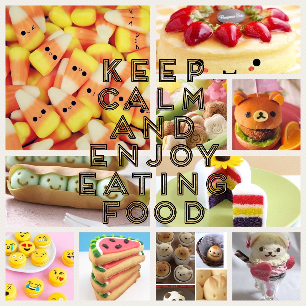 Keep calm and enjoy eating food 
