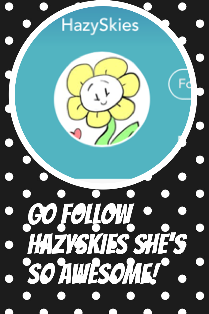 Go follow HazySkies she's so awesome!