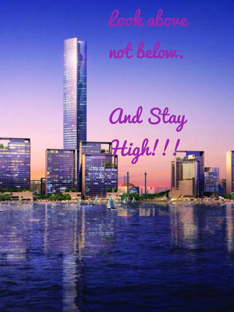 Look above not below.

And Stay High!!!