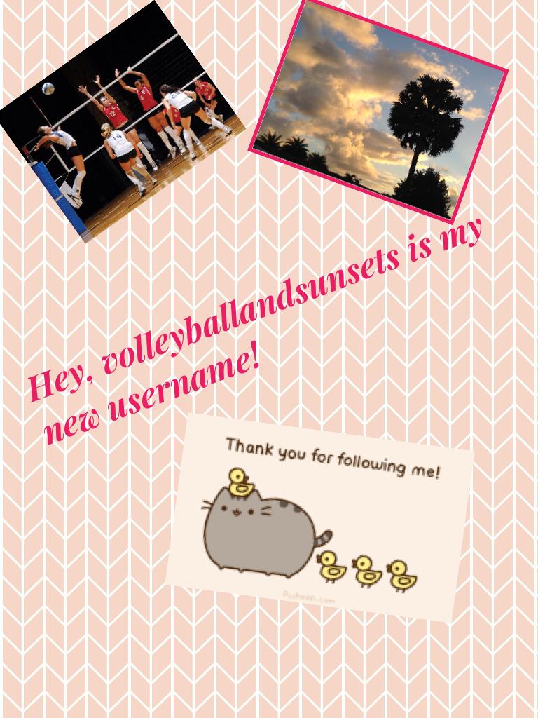 Hey, volleyballandsunsets is my new username!