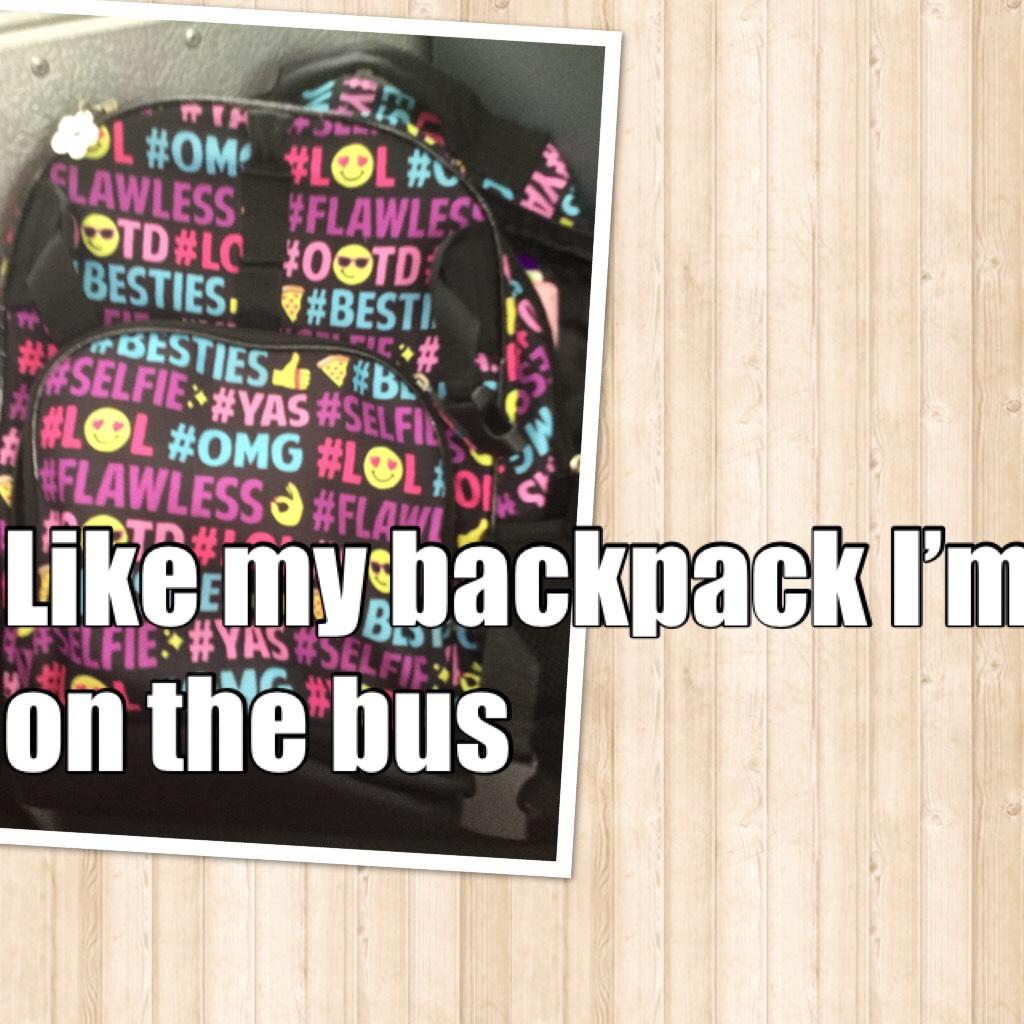 Like my backpack I’m on the bus 