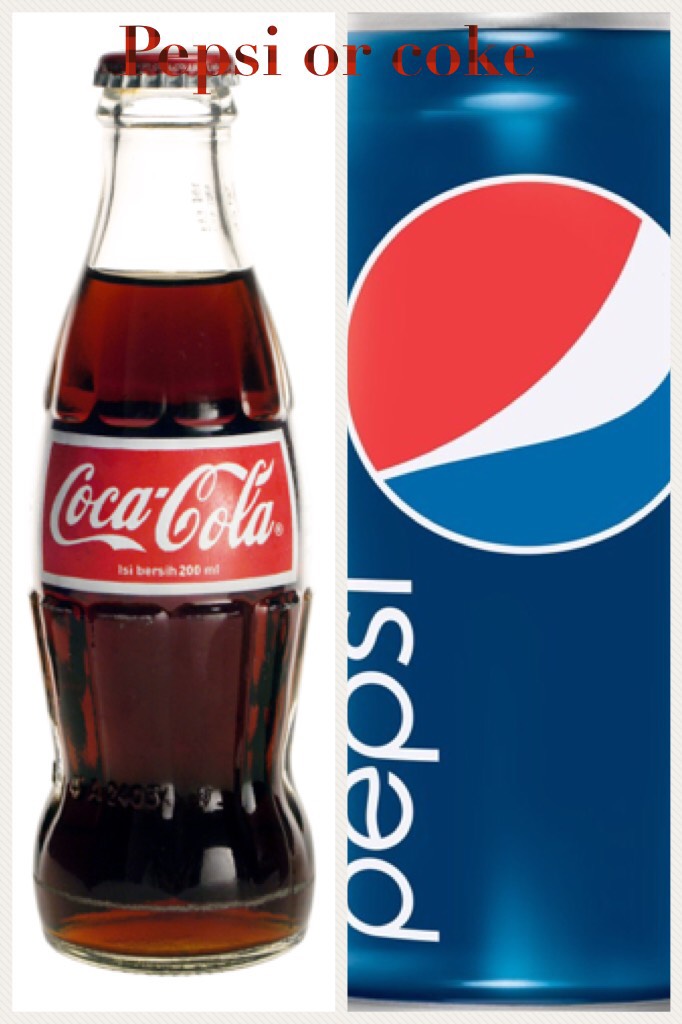 Pepsi or coke let me know 