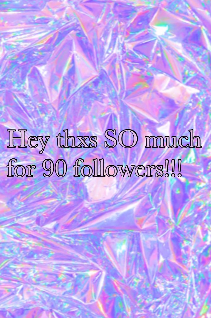 Cant believe it 90 followers!!!!!