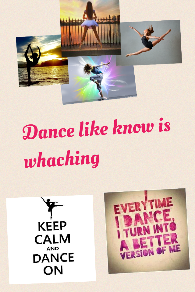Dance like know is whaching