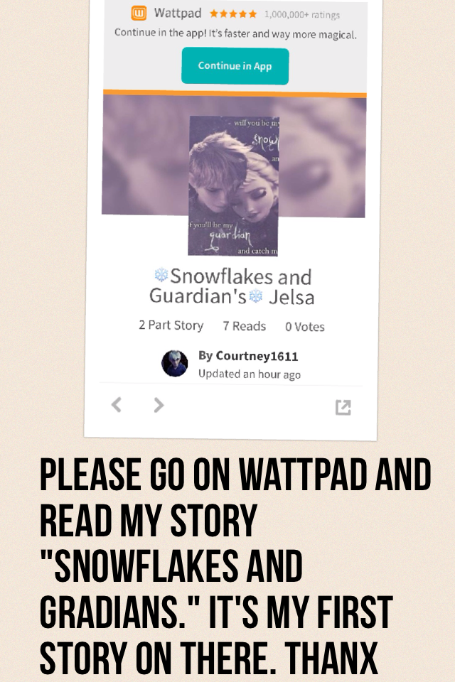Please go on wattpad and read my story "Snowflakes and Gradians." It's my first story on there. Thanx