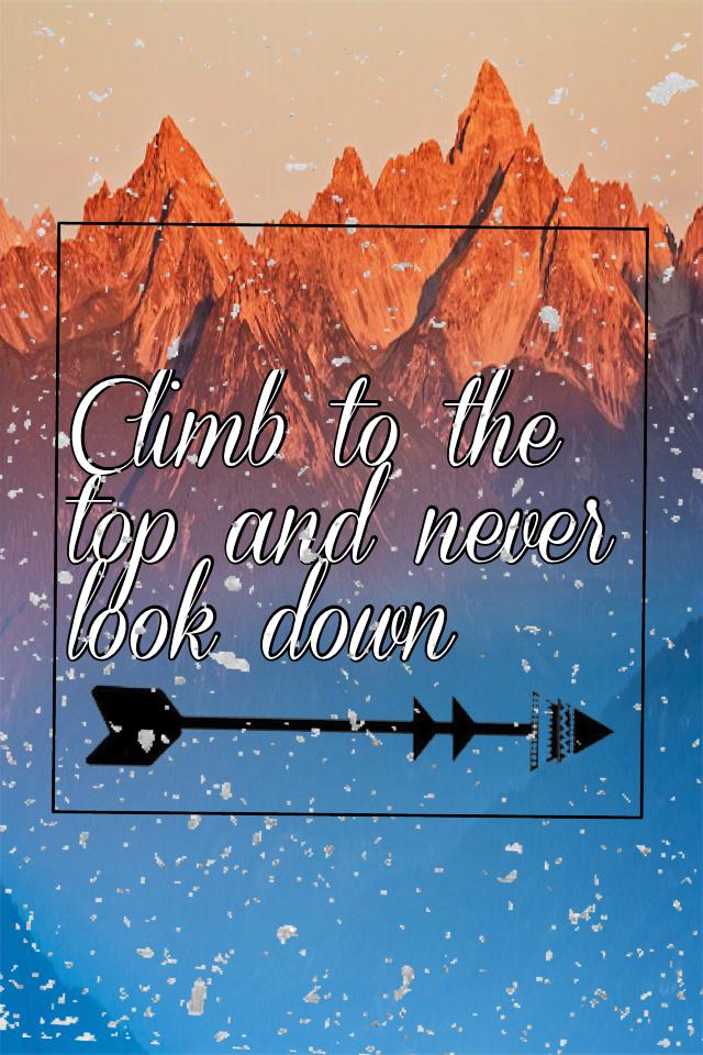 Climb to the top and never look down