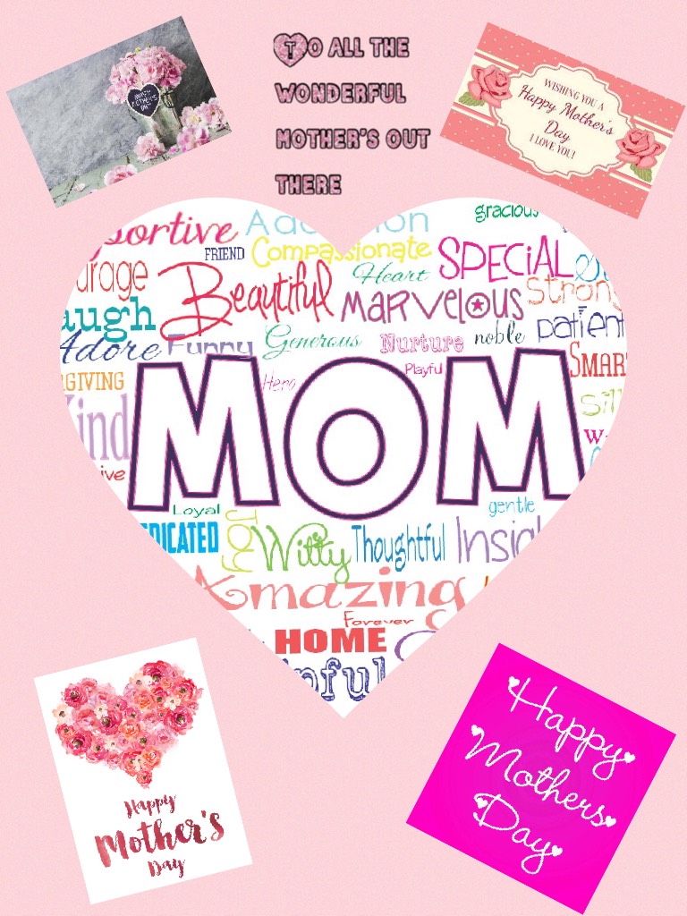 To all the wonderful mother’s out there