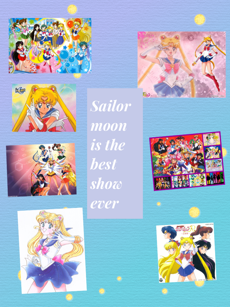 Sailor moon is the best show ever