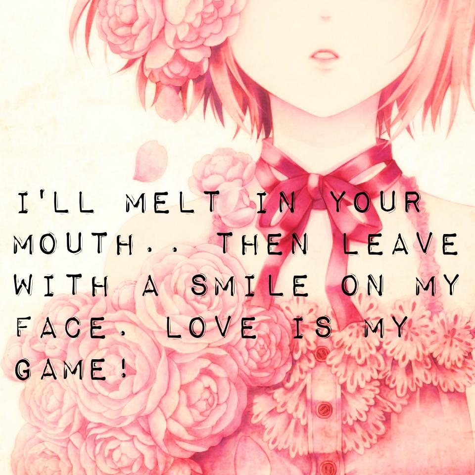 I'll Melt In Your Mouth.. Then Leave With A Smile On My Face. Love Is MY Game!
Wallpaper Time!