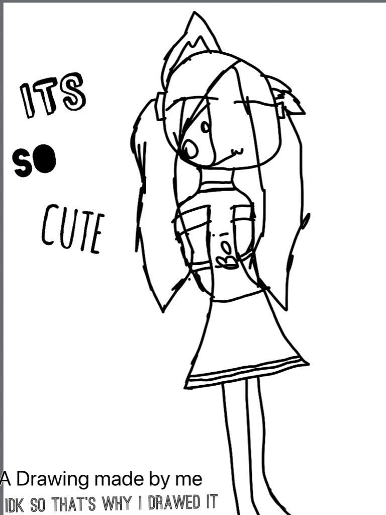 It’s so cute drawing made by me idk so that’s why I drawed it