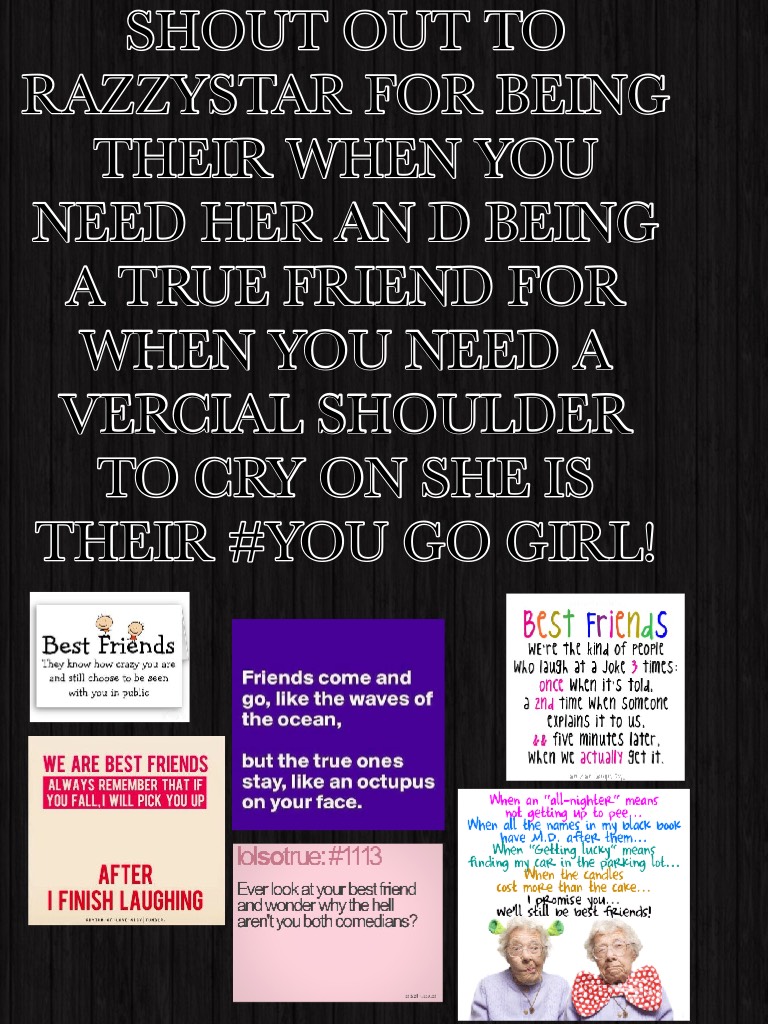 SHOUT OUT TO RAZZYSTAR FOR BEING THEIR WHEN YOU NEED HER AN D BEING A TRUE FRIEND FOR WHEN YOU NEED A VERCIAL SHOULDER TO CRY ON SHE IS THEIR #YOU GO GIRL!