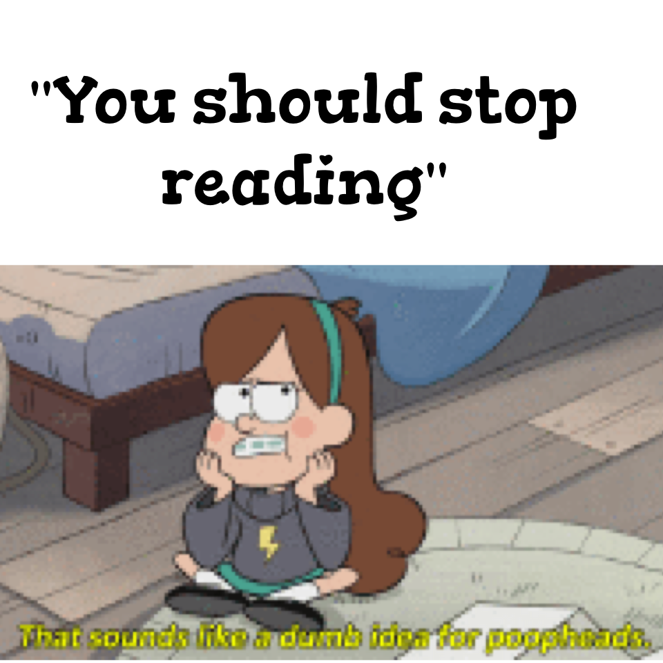 "You should stop reading"
