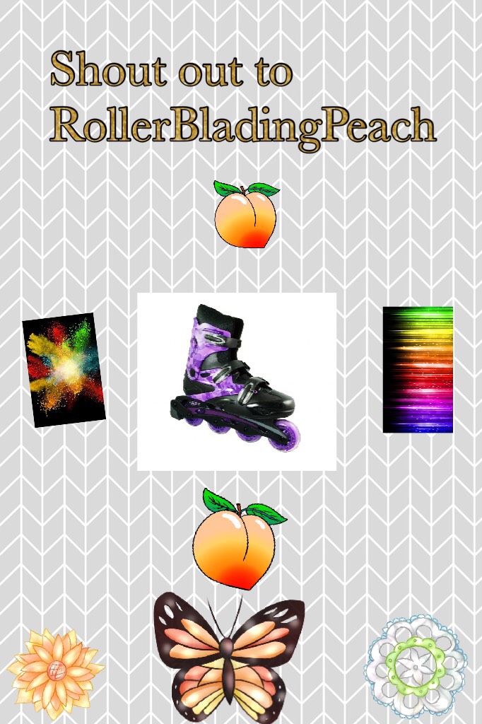 Shout out to RollerBladingPeach