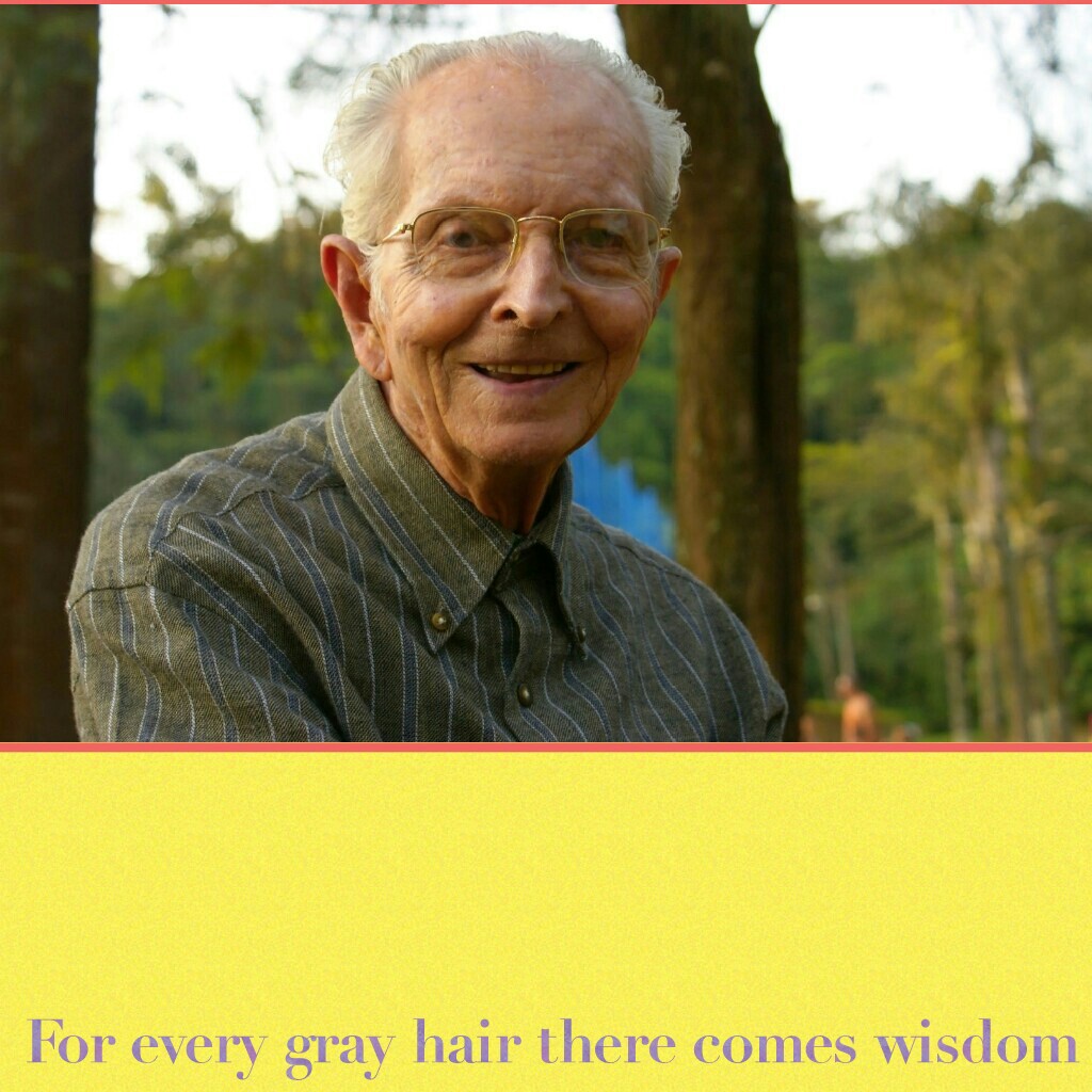 For every gray hair there comes wisdom