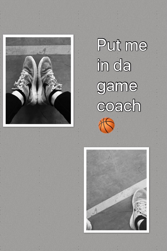 Put me in da game coach 🏀