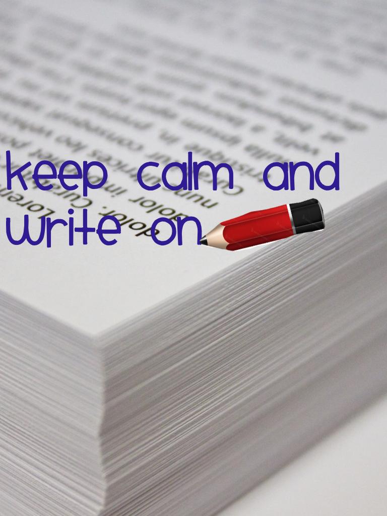 Keep Calm and write on