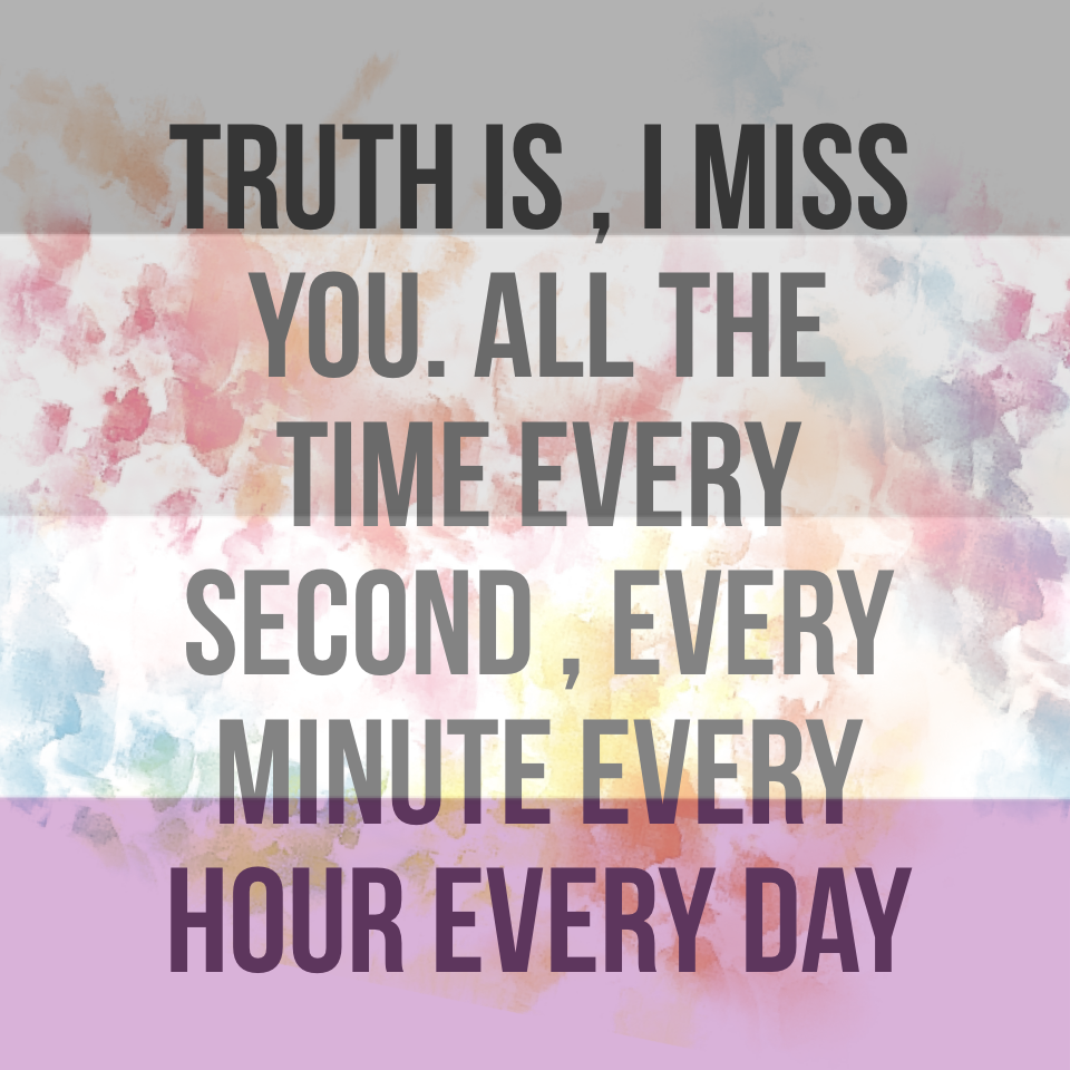 Truth is , I miss you. All the time every second , every minute every hour every day 😝❤️