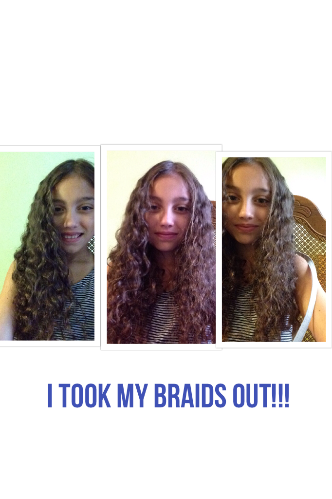 I took my braids out!!!