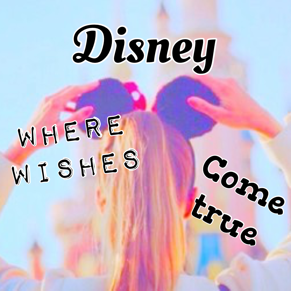 Disney where wishes come true!