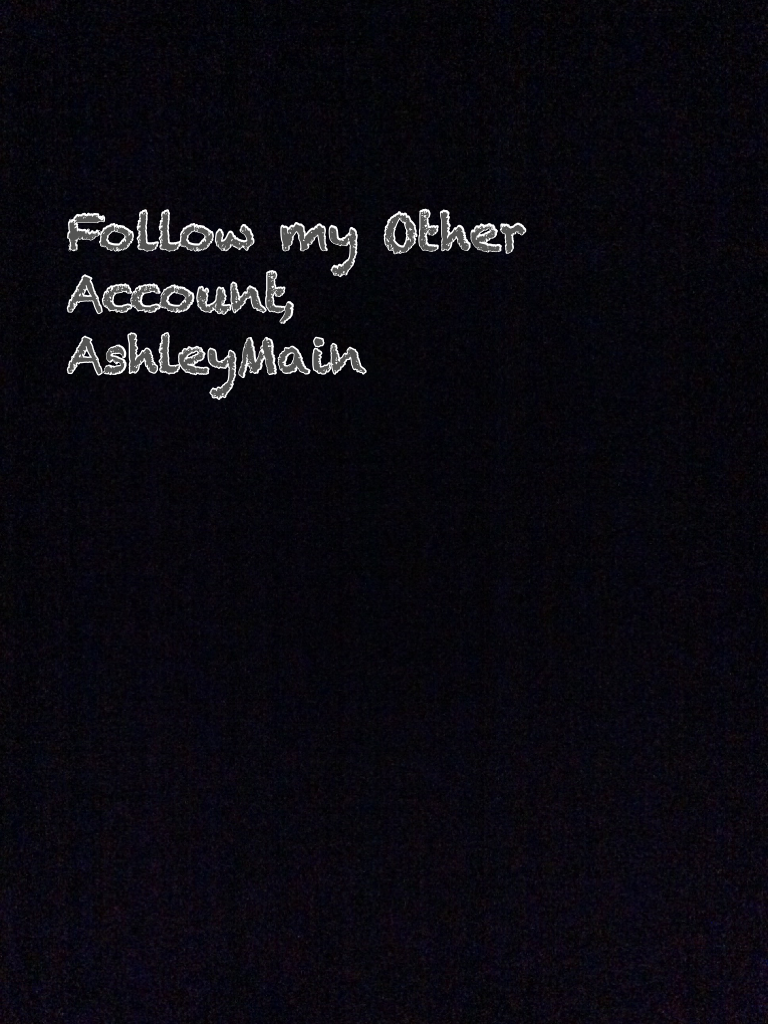 Follow my Other Account, AshleyMain