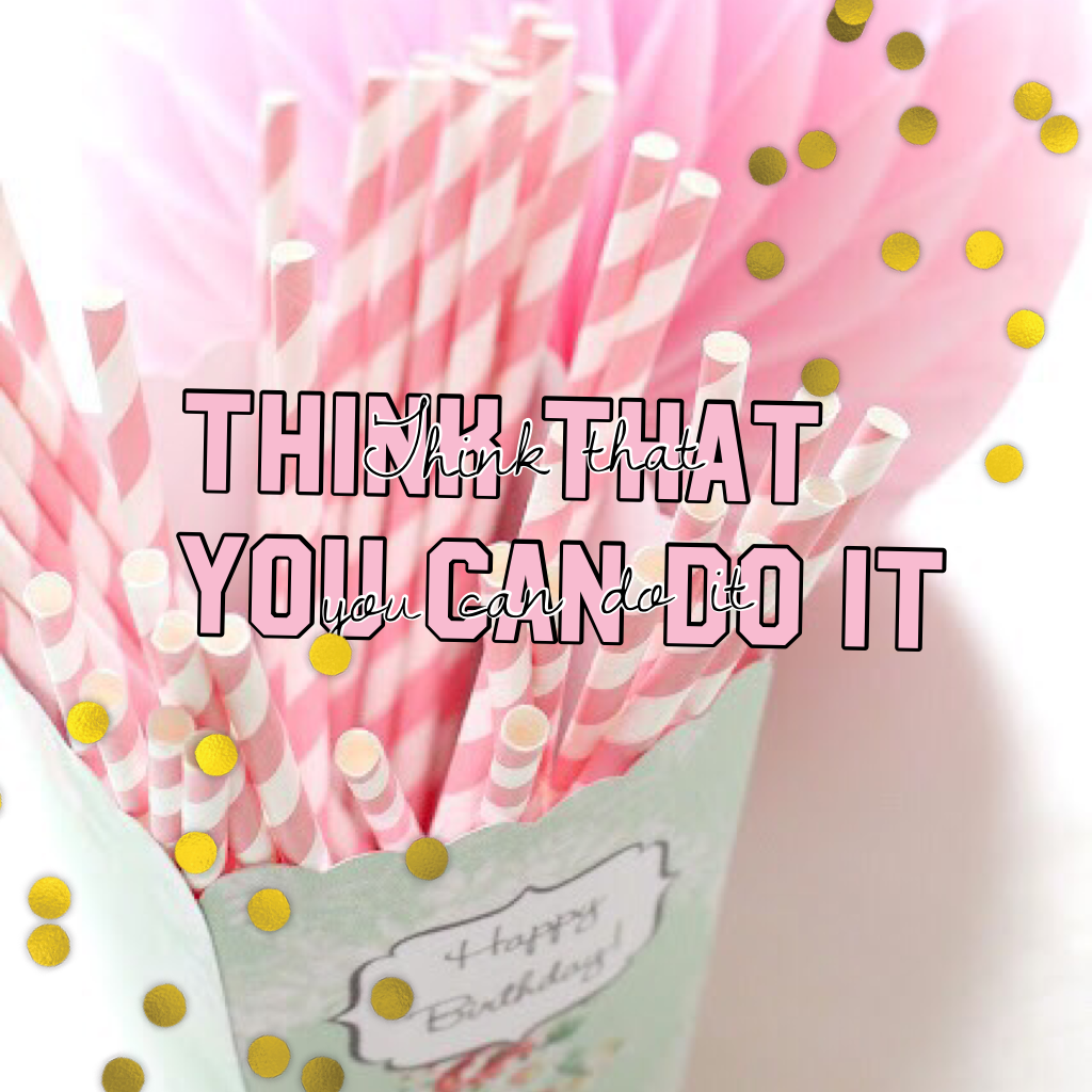 Think that you can do it