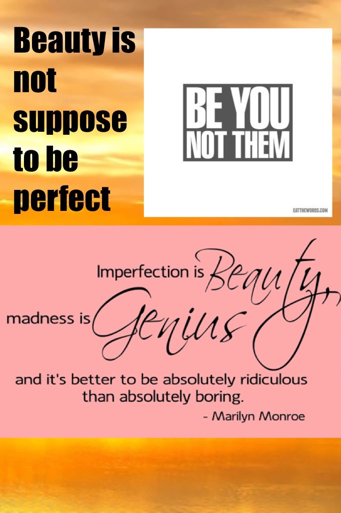 Beauty is not suppose to be perfect 