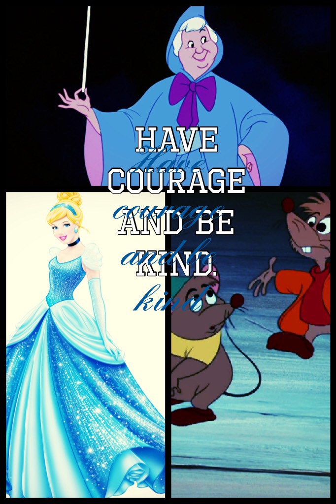 Have courage and be kind 