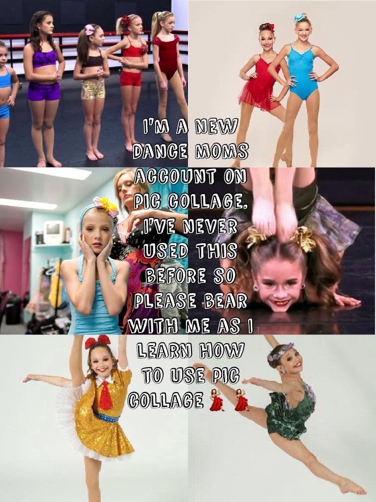 I'm a new dance moms account on pic collage. I've never used this before so please bear with me as I learn how to use pic collage💃💃
