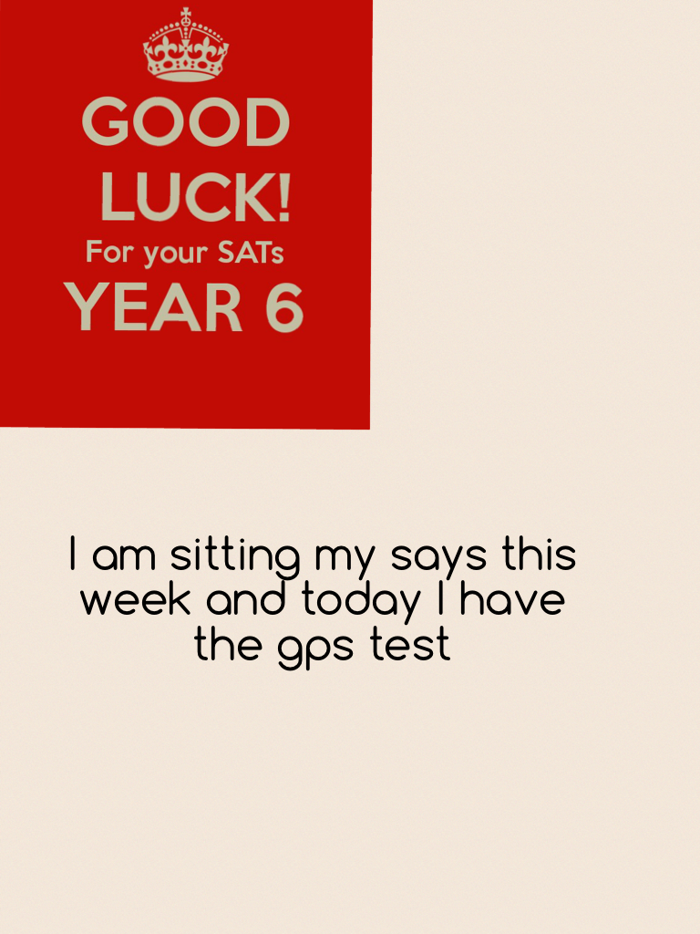 I am sitting my says this week and today I have the gps test