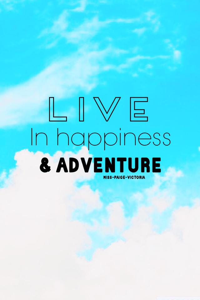 Live in happiness & ADVENTURE 