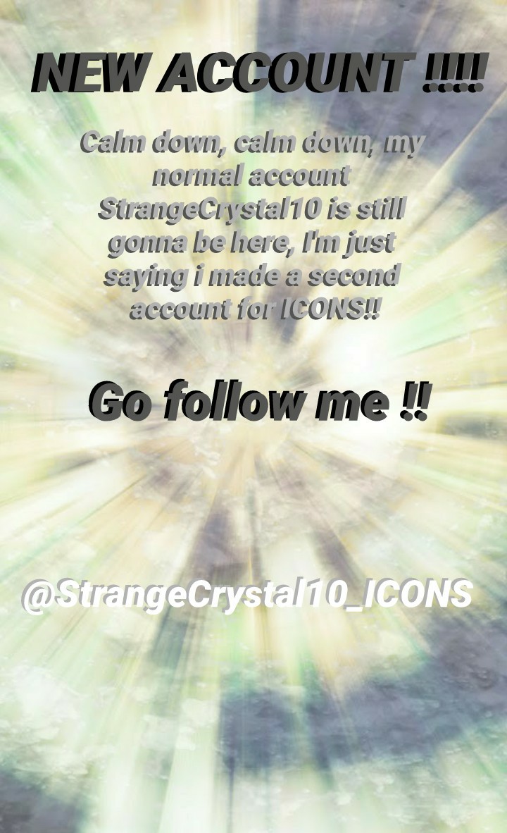 tap!!
that'sright you can go follow me @StrangeCrystal10_ICONS