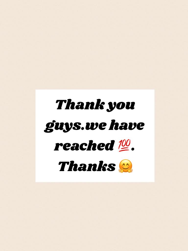 Thank you guys.we have reached 💯. Thanks 🤗 