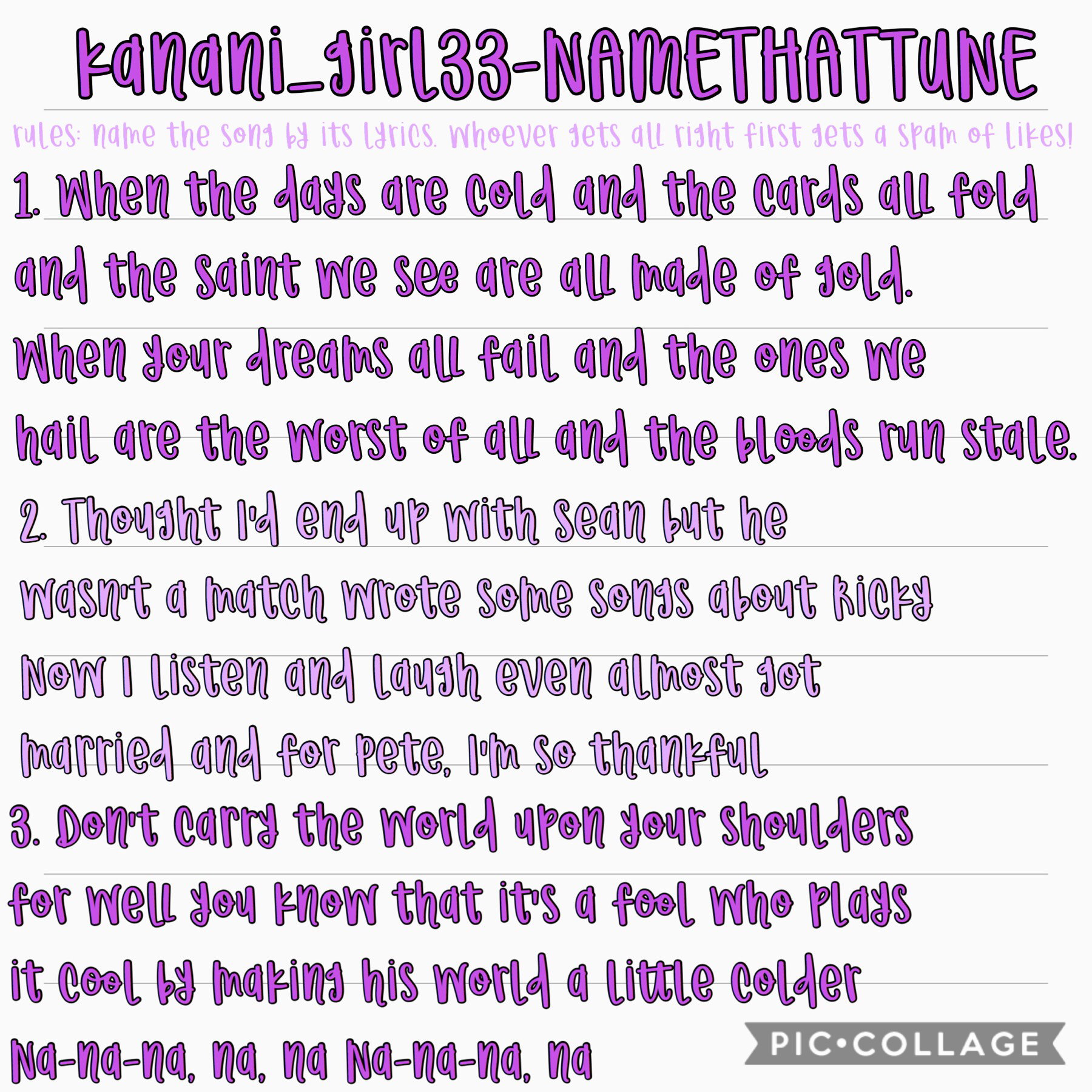 New “kanani_girl33-NAMETHATTUNE” whoever gets all right first gets a spam of likes! Have to guess both artist and name of song! July 31, 2019