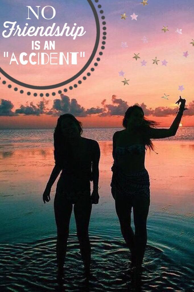 No friendship is an "accident"