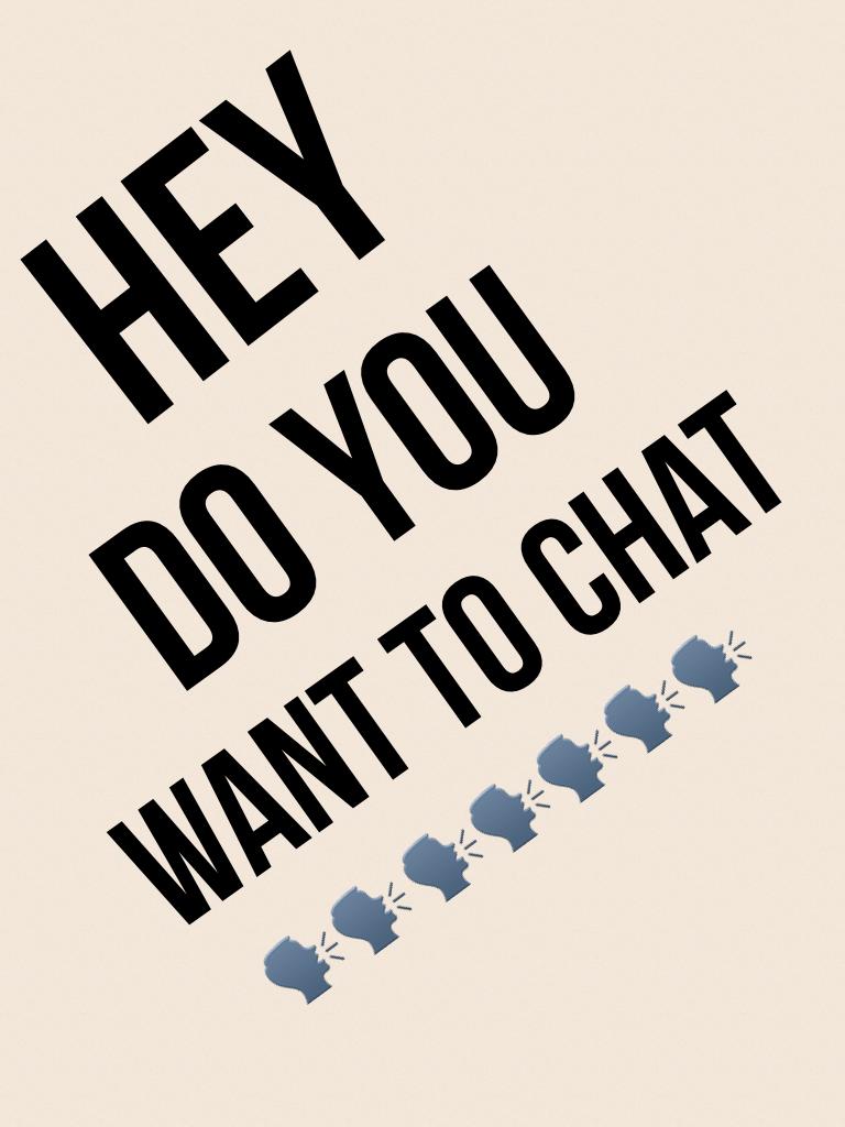I'm who wants to chat with me