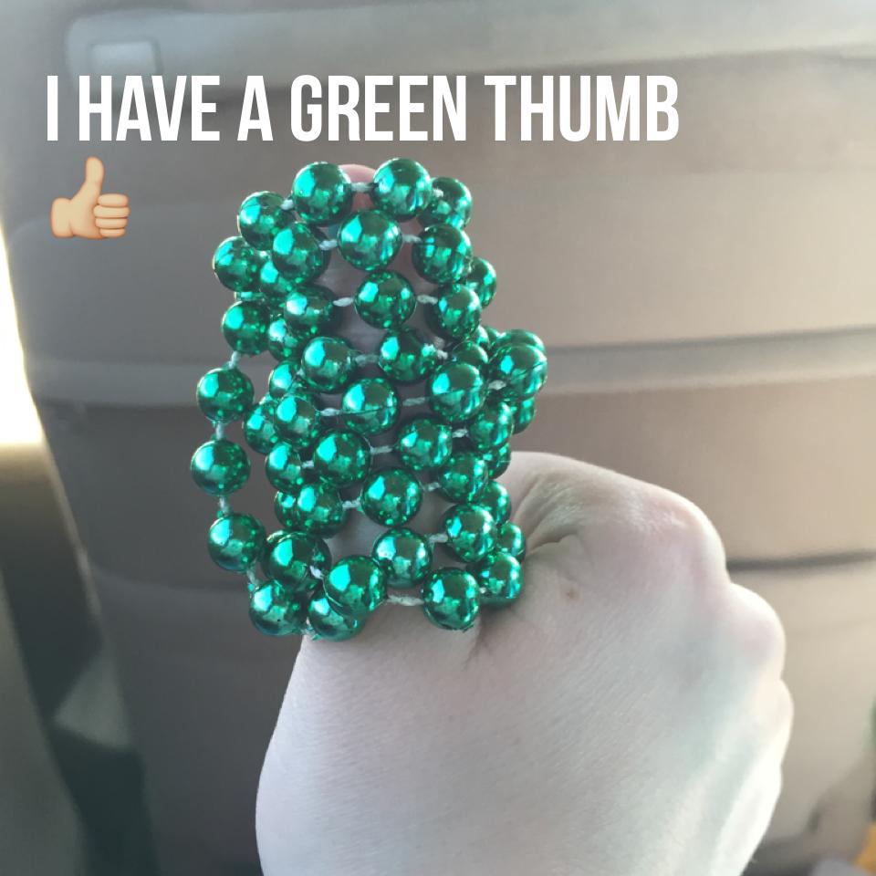 I have a Green thumb 👍🏼