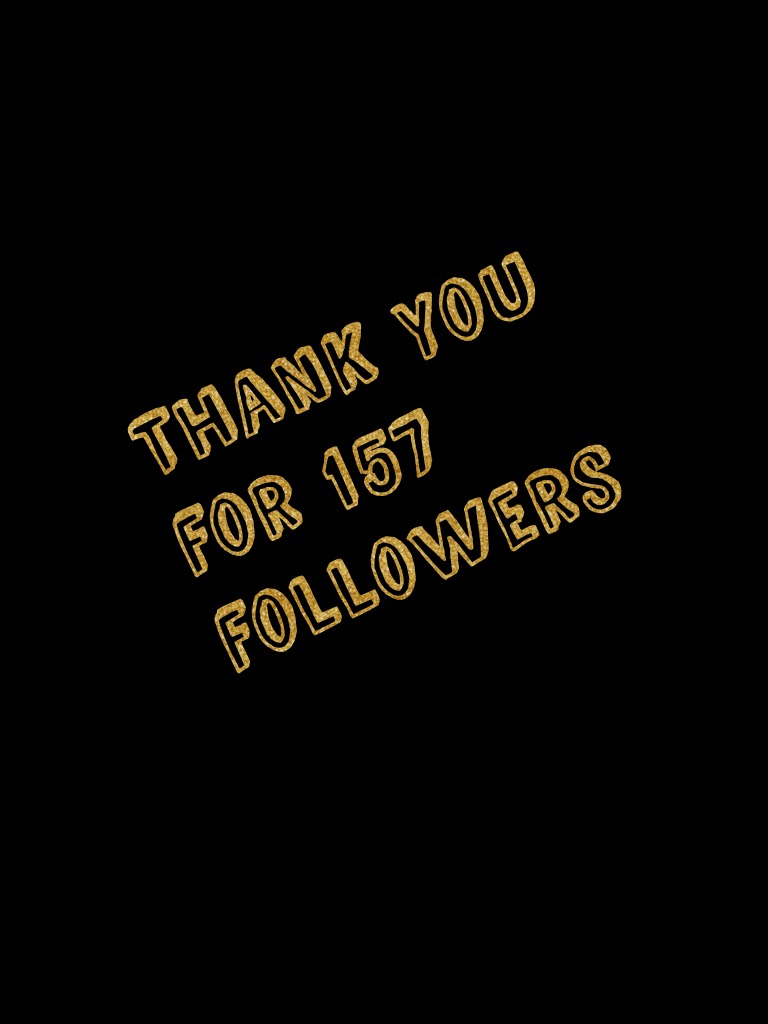 Thank you for 157 followers 