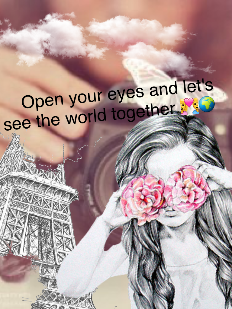 Open your eyes and let's see the world together 💑🌍