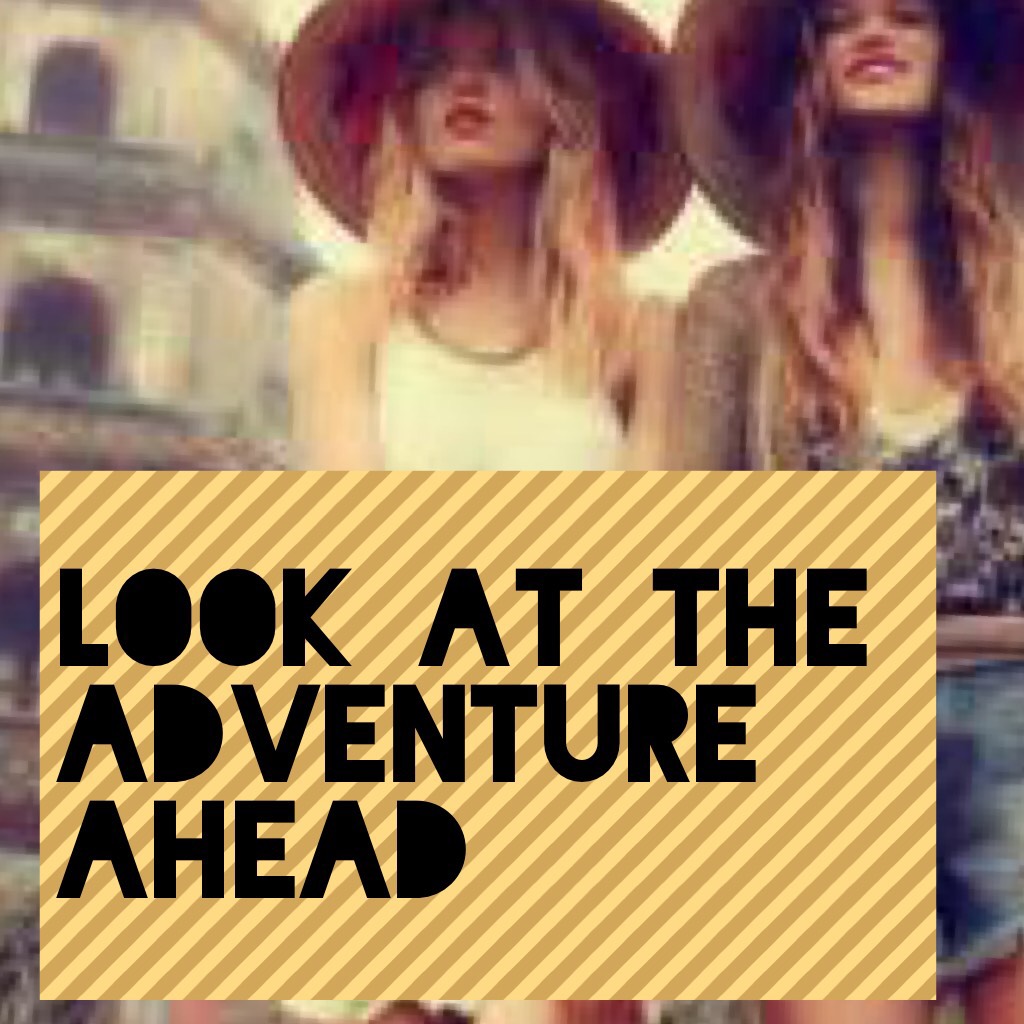 Look at the adventure ahead