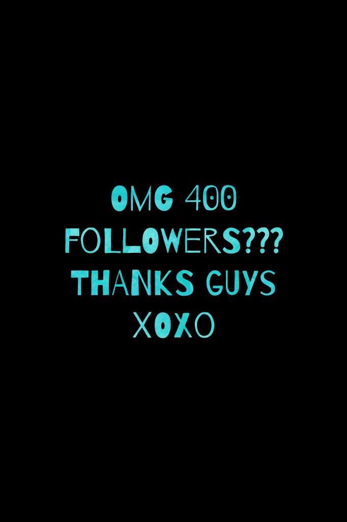 Omg 400 followers??? THANKS GUYS XOXO!! Can’t believe I’ve gotten this far! 