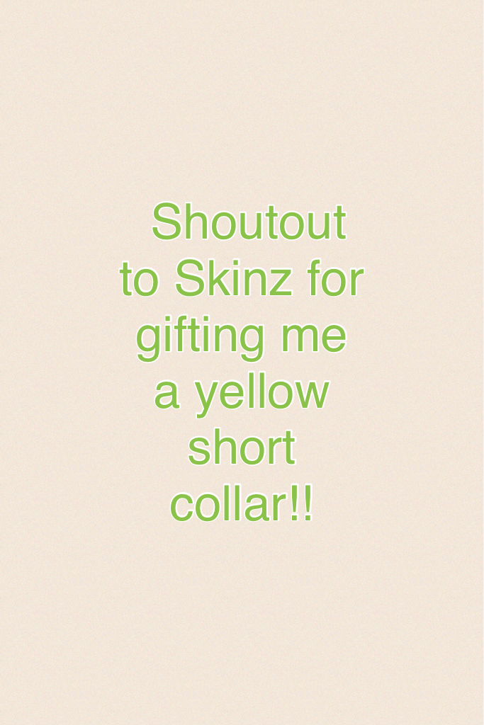  Shoutout to Skinz for gifting me a yellow shirt collar!!
