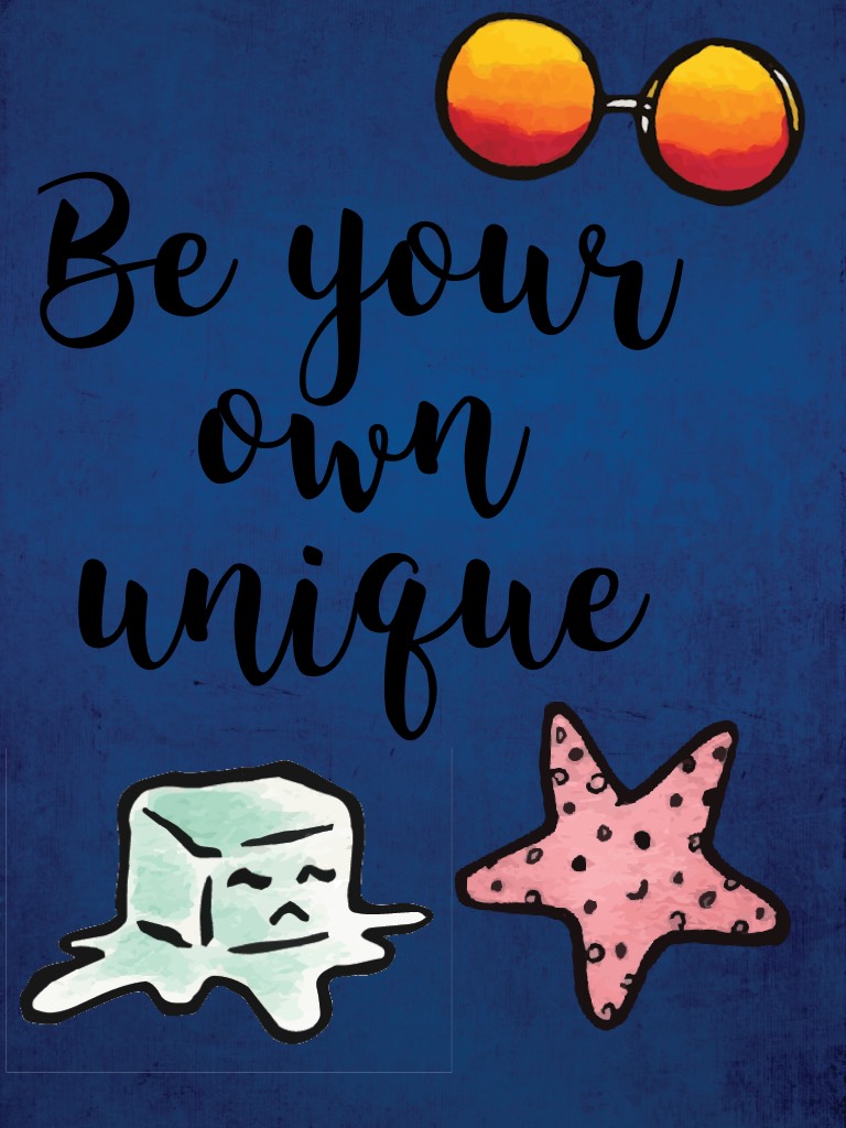 Be your own unique 