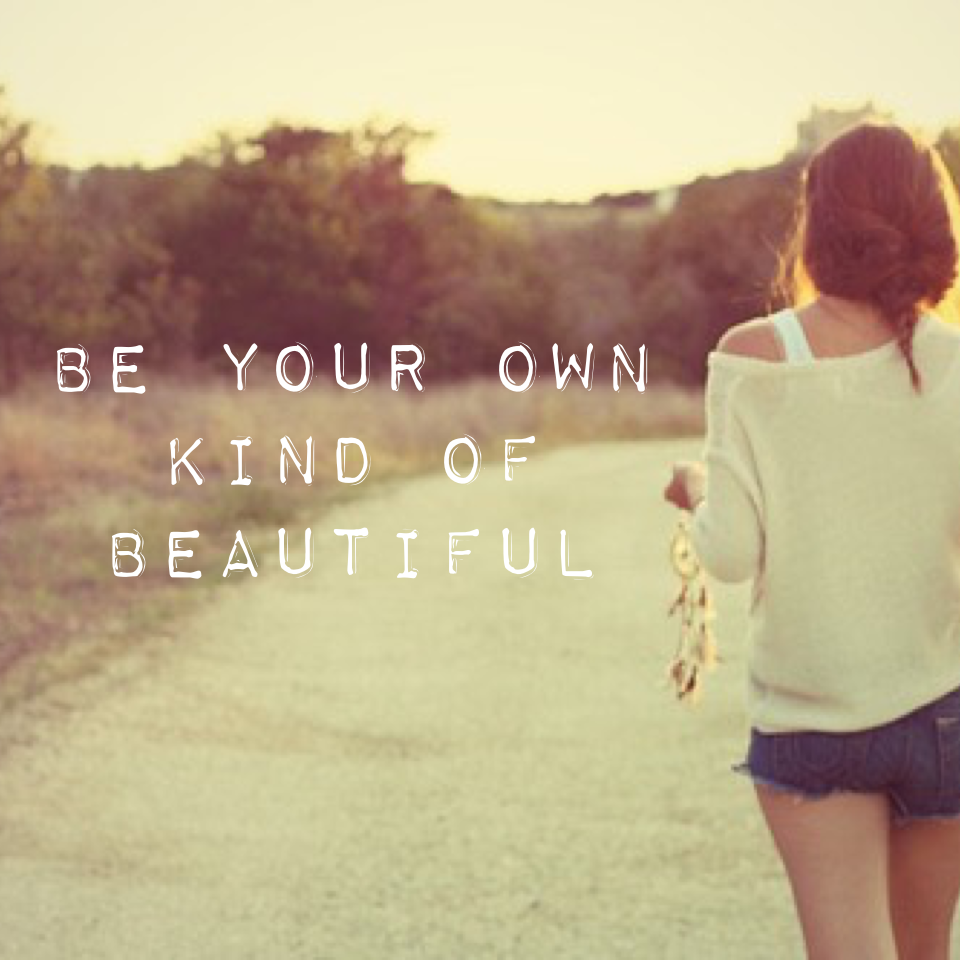 Be your own kind of beautiful