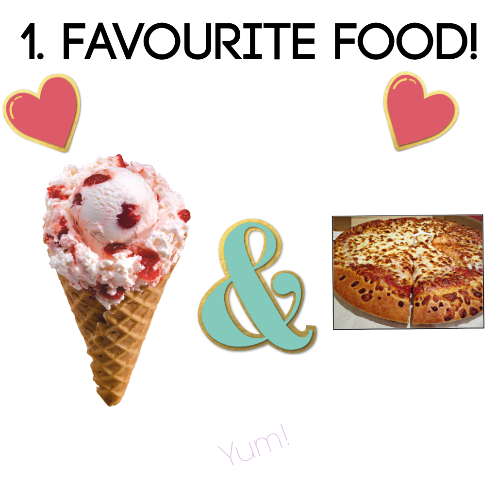 1. Favourite food!
Ice-cream and pizza