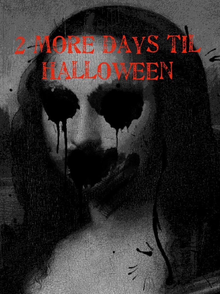 2 more days til Halloween 