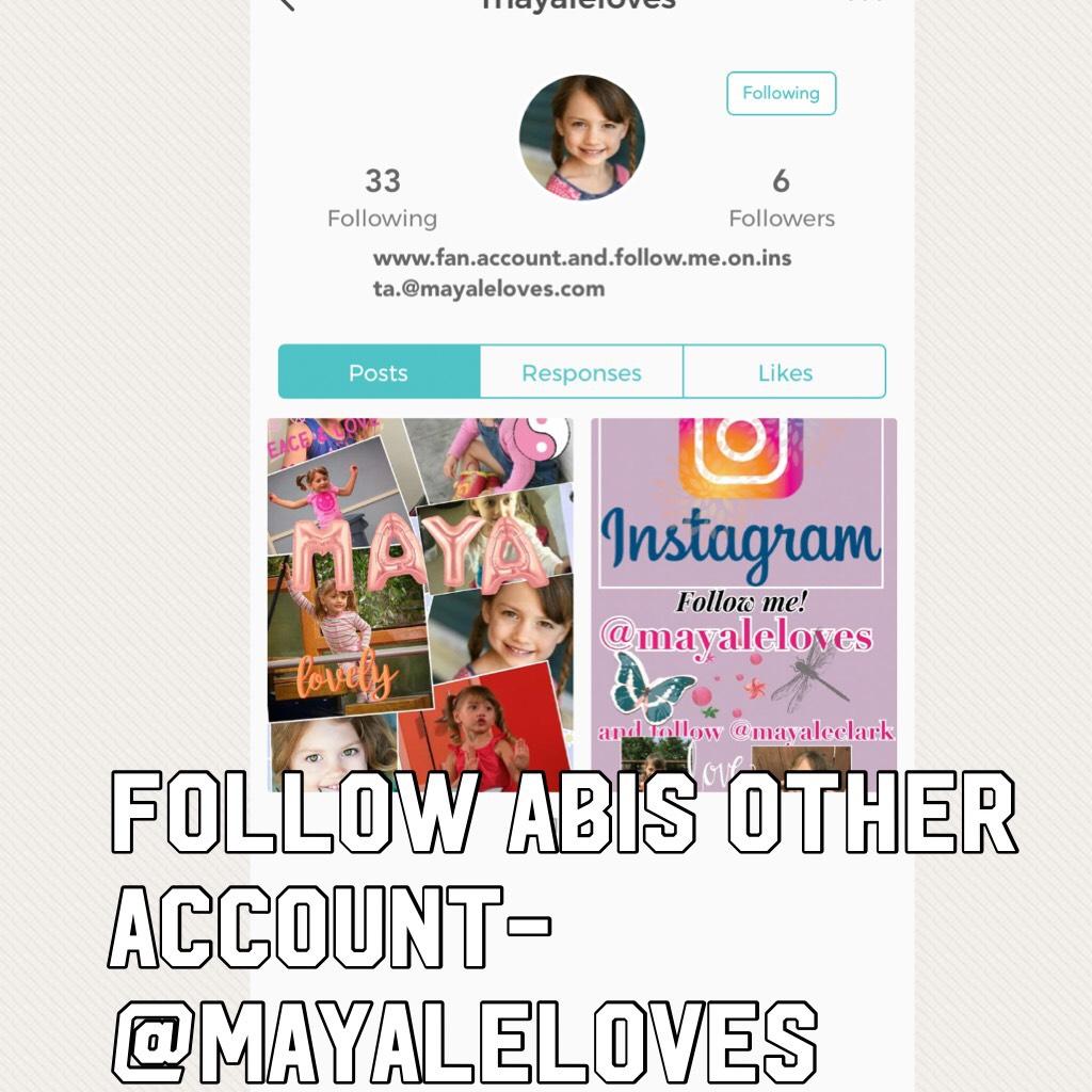 Follow abis other account- @mayaleloves 