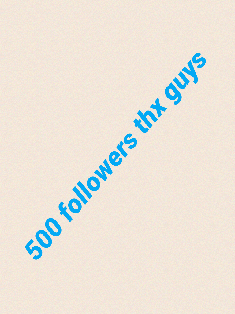 500 followers thx guys